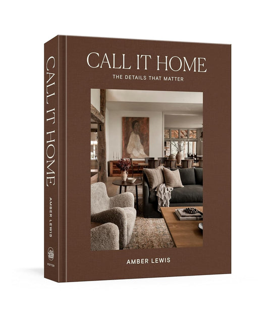 Call It Home: The Details That Matter by Amber Lewis