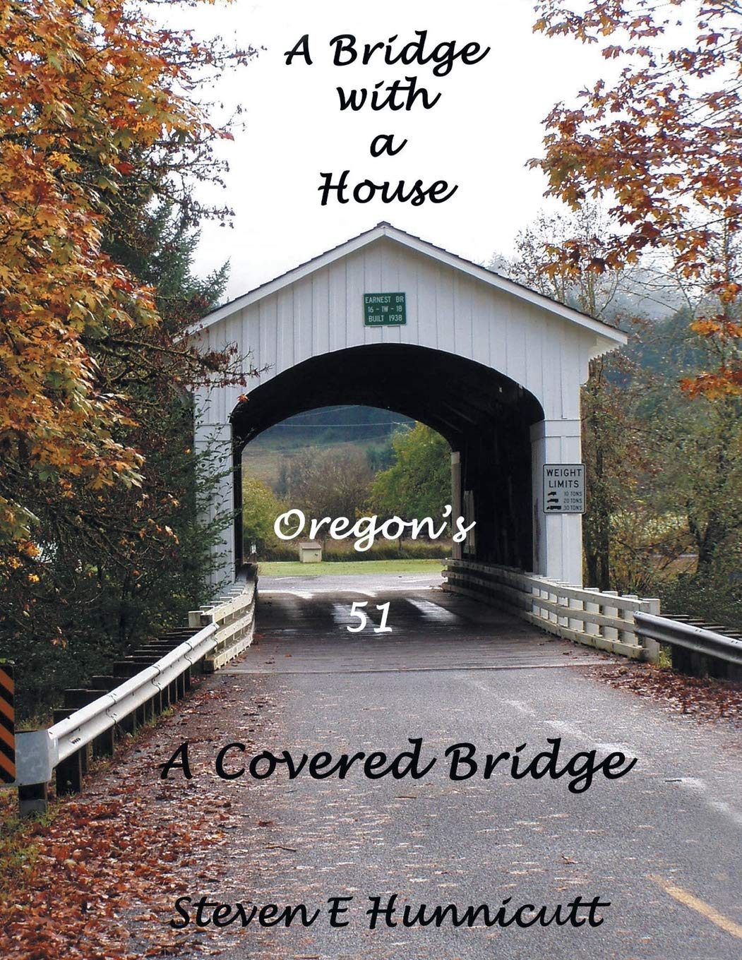 A Bridge with a House: Oregon's 51 (A Covered Bridge) by Steven E Hunnicutt