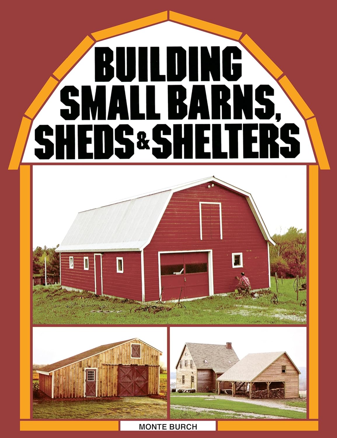 Building Small Barns, Sheds & Shelters by Monte Burch