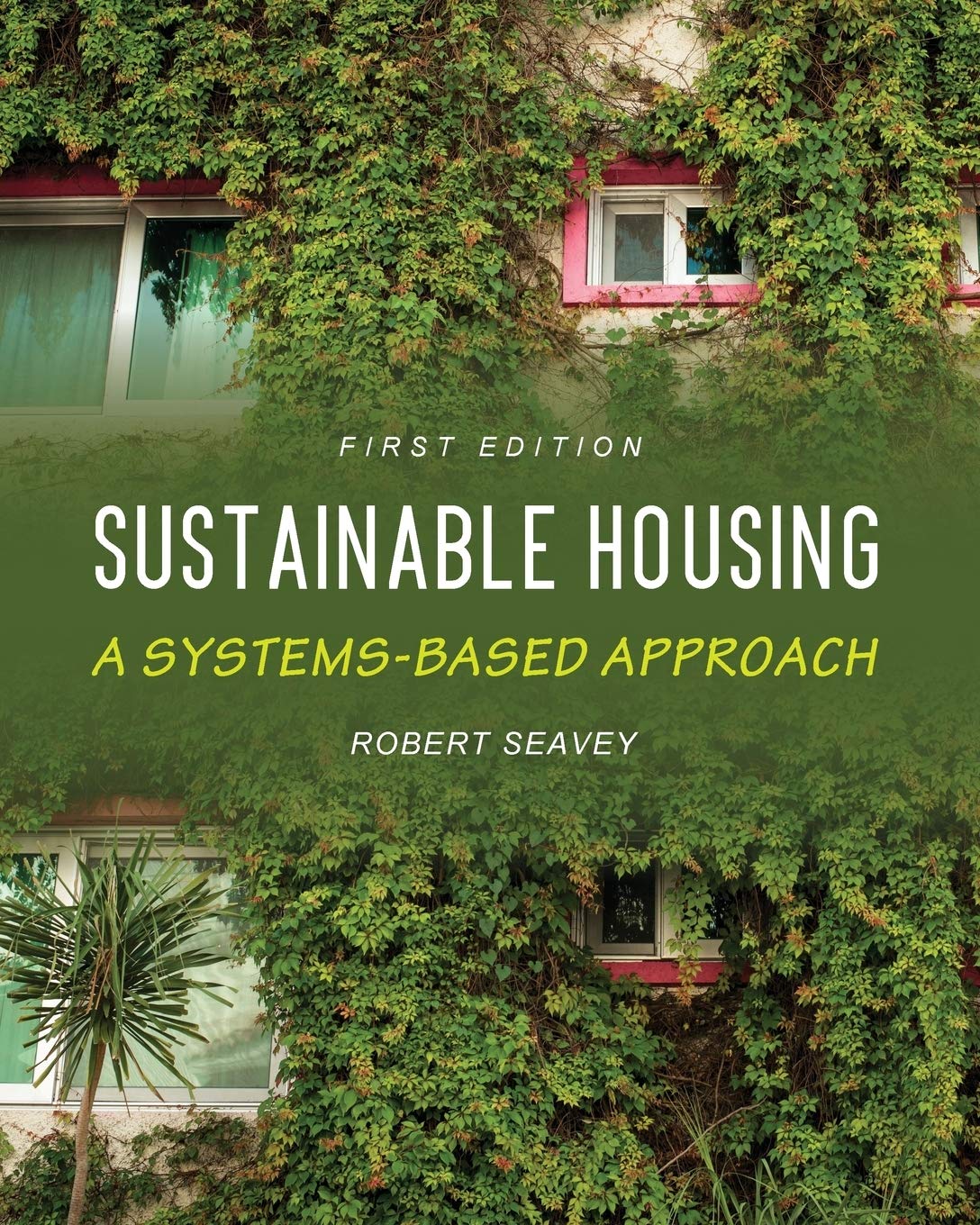 Sustainable Housing: A Systems-Based Approach by Robert Seavey