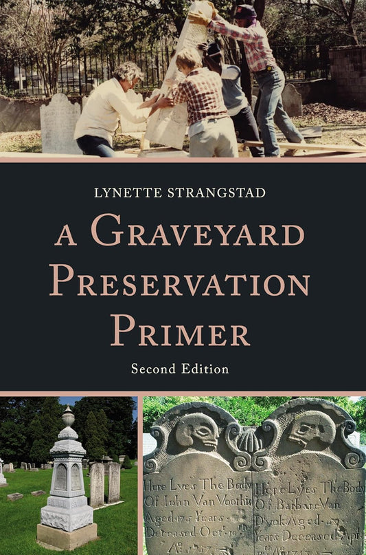 A Graveyard Preservation Primer (2ND ed.) Contributor(s): Strangstad, Lynette (Author)