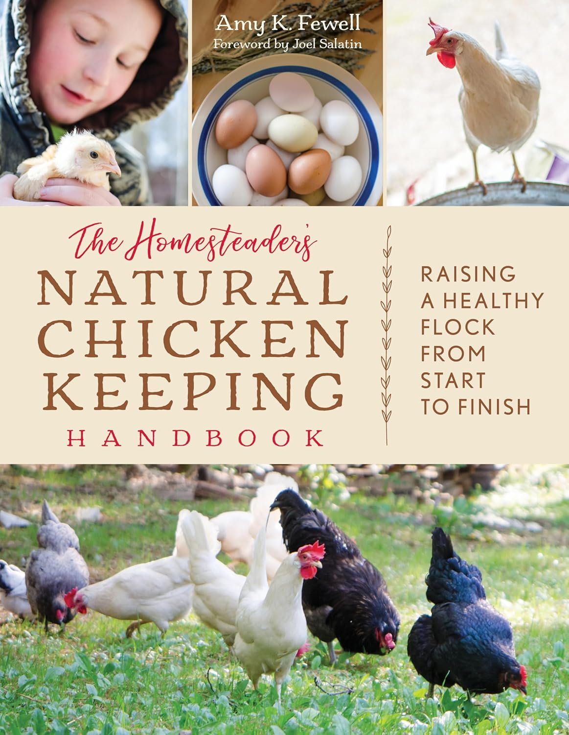 The Homesteader's Natural Chicken Keeping Handbook: Raising a Healthy Flock from Start to Finish Contributor(s): Fewell, Amy K (Author) , Salatin, Joel (Foreword by)