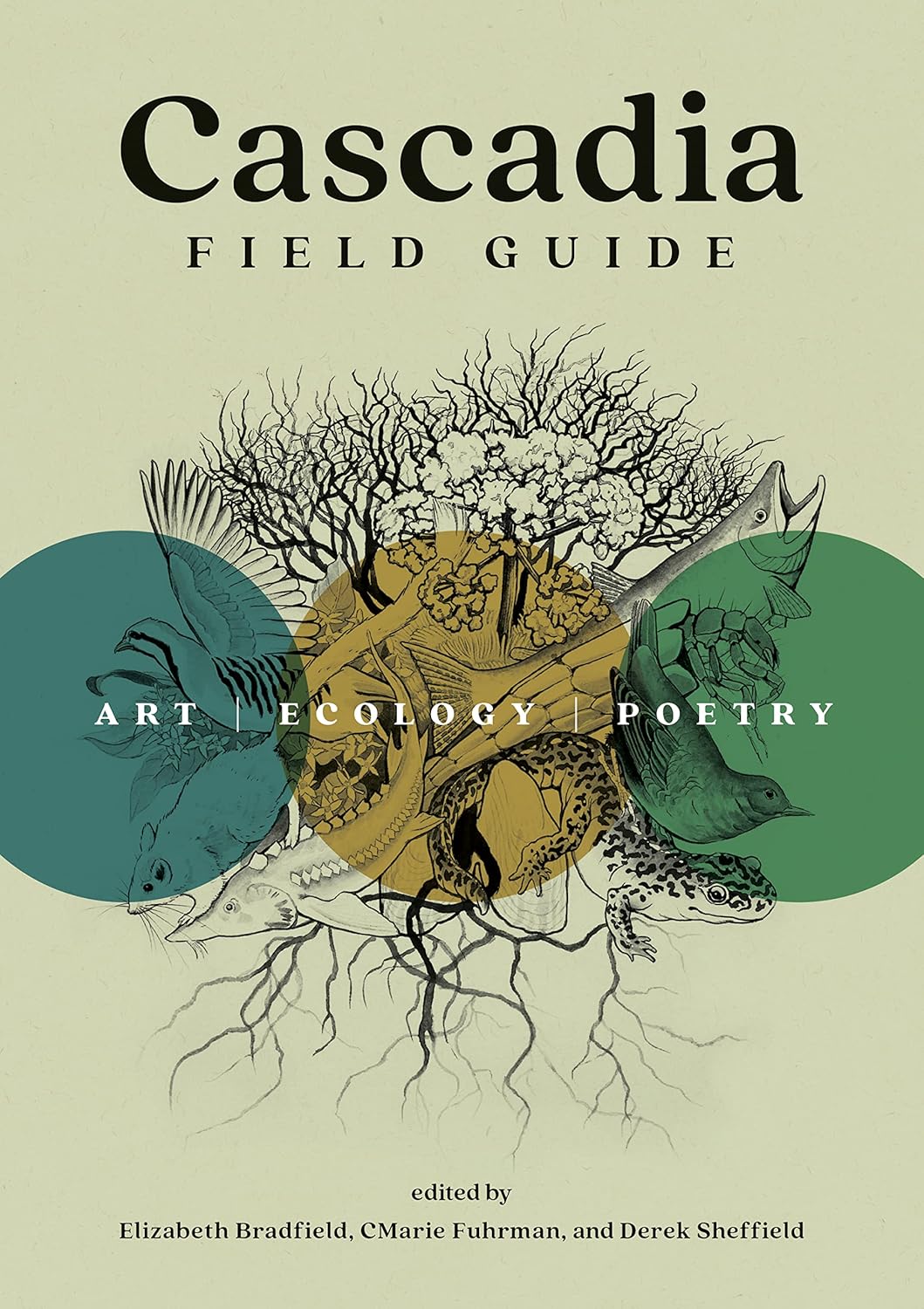 Cascadia Field Guide: Art, Ecology, Poetry by Elizabeth Bradfield, Cmarie Fuhrman, Derek Sheffield