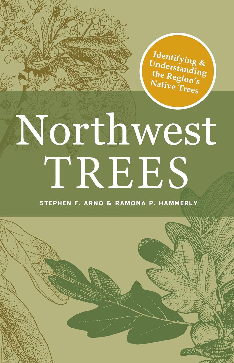 Northwest Trees: Identifying and Understanding the Region's Native Trees (2ND ed.) by Stephen Arno