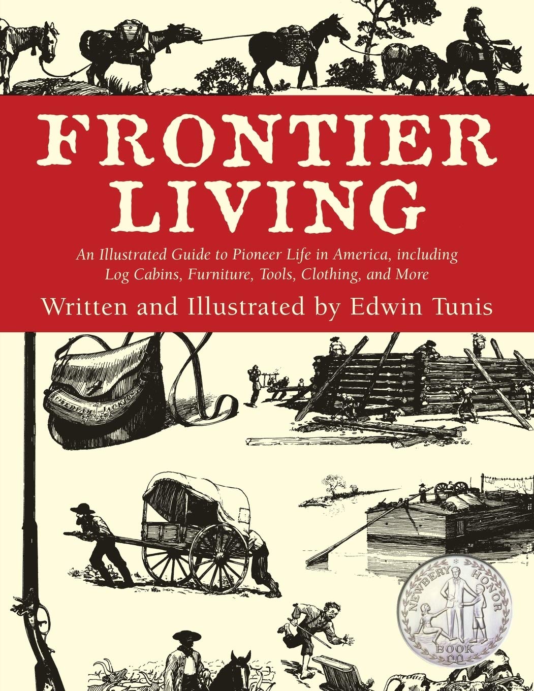 Frontier Living: An Illustrated Guide to Pioneer Life in America by Edwin Tunis