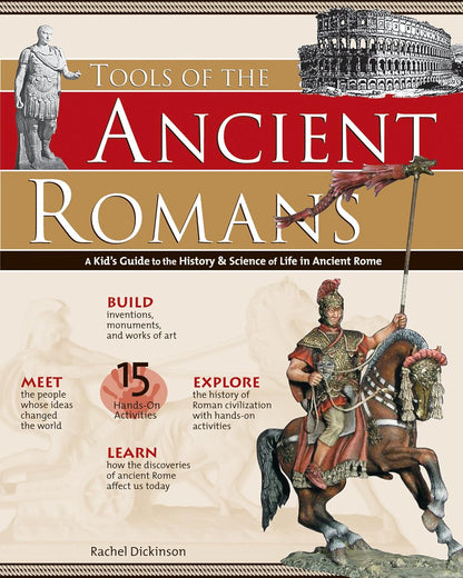 Tools of the Ancient Romans: A Kid's Guide to the History & Science of Life in Ancient Rome by Rachel Dickinson