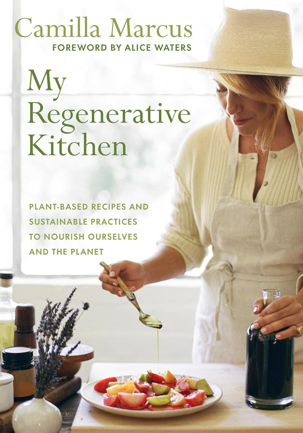 My Regenerative Kitchen: Plant-Based Recipes and Sustainable Practices to Nourish Ourselves and the Planet by Camilla Marcus (Author) , Alice Waters (Foreword)