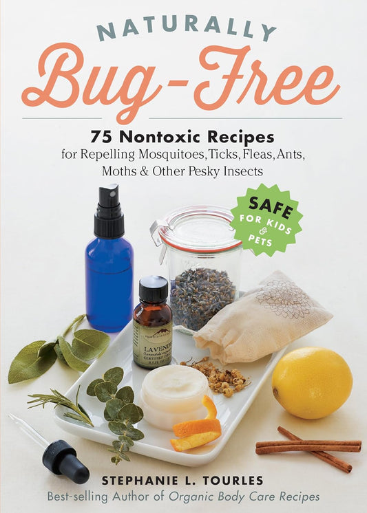 Naturally Bug-Free: 75 Nontoxic Recipes for Repelling Mosquitoes, Ticks, Fleas, Ants, Moths & Other Pesky Insects Contributor(s): Tourles, Stephanie L (Author)