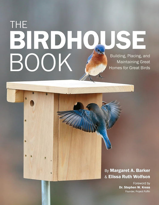 The Birdhouse Book: Building, Placing, and Maintaining Great Homes for Great Birds by: Margaret A. Barker,  and Elissa Ruth Wolfson