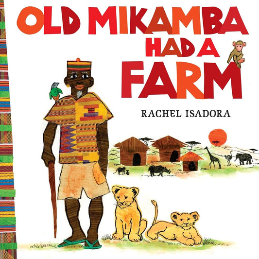 Old Mikamba Had a Farm written and illustrated by Rachel Isadora