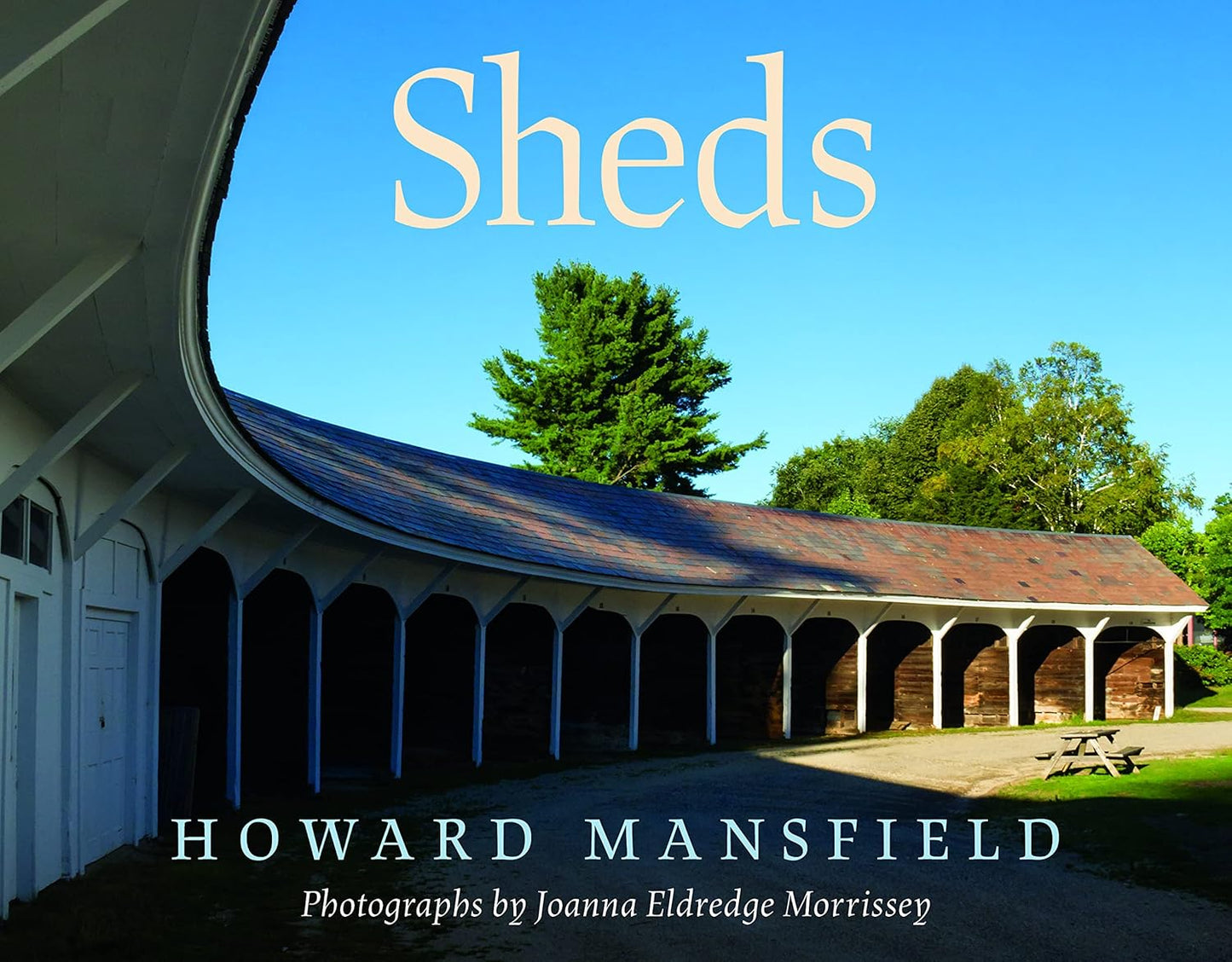 Sheds by Howard Mansfield, photography by Joanna Eldredge Morrissey