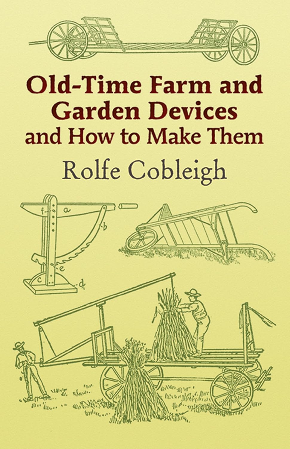 Old-Time Farm and Garden Devices and How to Make Them by Rolfe Cobleigh