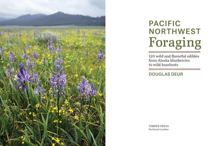 Pacific Northwest Foraging: 120 Wild and Flavorful Edibles from Alaska Blueberries to Wild Hazelnuts by Douglas Deur