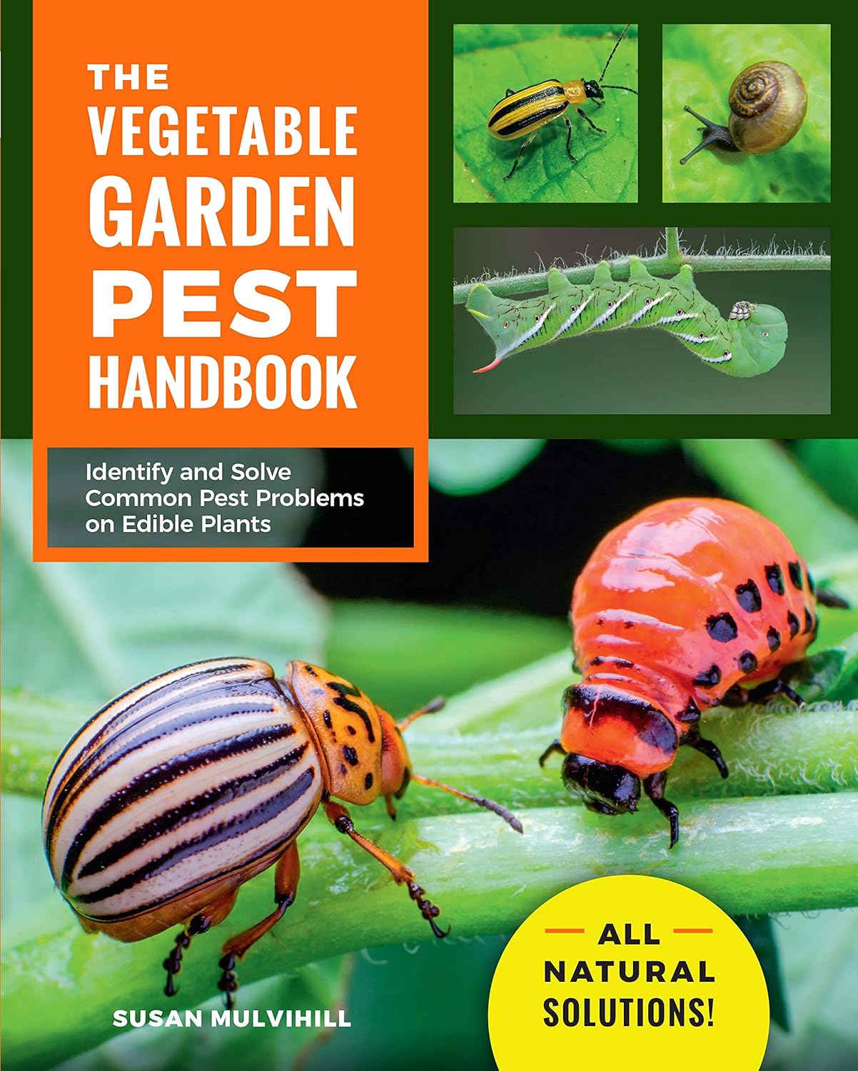 The Vegetable Garden Pest Handbook: Identify and Solve Common Pest Problems on Edible Plants - All Natural Solutions! by Susan Mulvihill