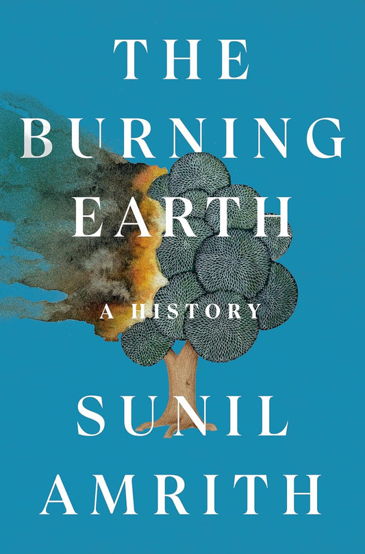 The Burning Earth: A History Contributor(s): Amrith, Sunil (Author)