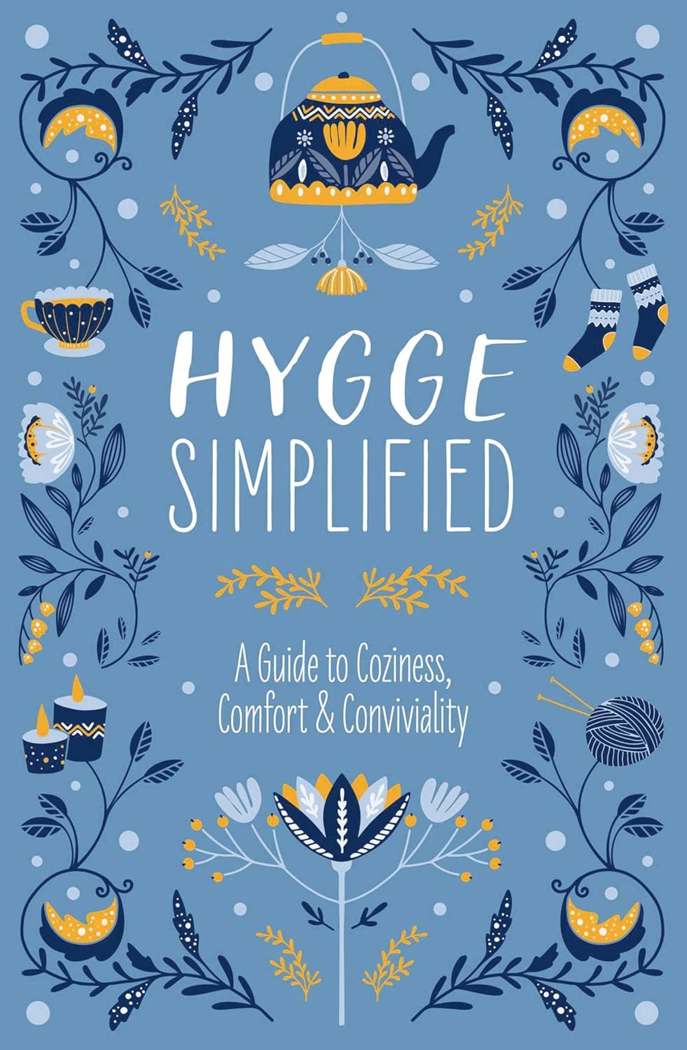 Hygge Simplified: A Guide to Coziness, Comfort & Conviviality by Tim Rayborn