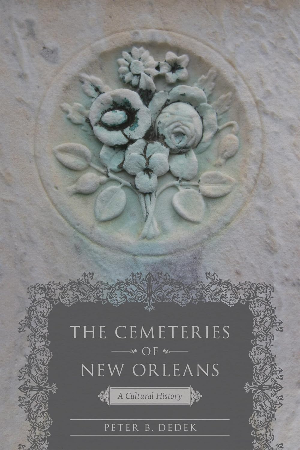 The Cemeteries of New Orleans: A Cultural History by Peter B. Dedek