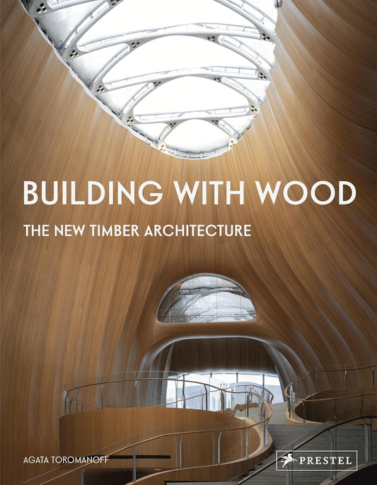 Building with Wood: The New Timber Architecture by Agata Toromanoff