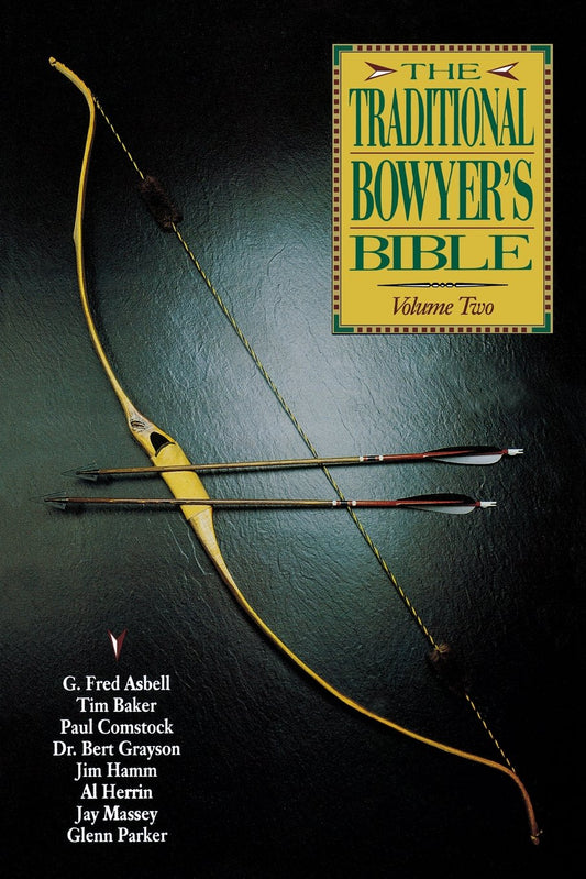 The Traditional Bowyer's Bible: Volume Two by G. Fred Asbell, Tim Baker, Paul Comstock, Dr. Bert Grayson, Jim Hamm, Al Herrin, Jay Massey, Glenn Parker