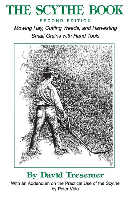 The Scythe Book: Mowing Hay, Cutting Weeds, and Harvesting Small Grains with Hand Tools by David Tresemer