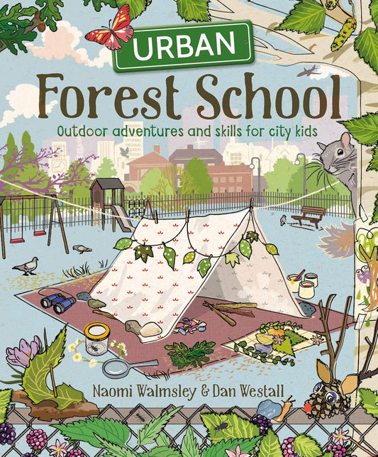 Urban Forest School: Outdoor Adventures and Skills for City Kids by Naomi Walmsley (Author), Dan Westall (Author)