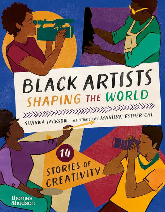 Black Artists Shaping the World: Picture Book Edition by Sharna Jackson, Illustrated by Esther Marilyn Chi