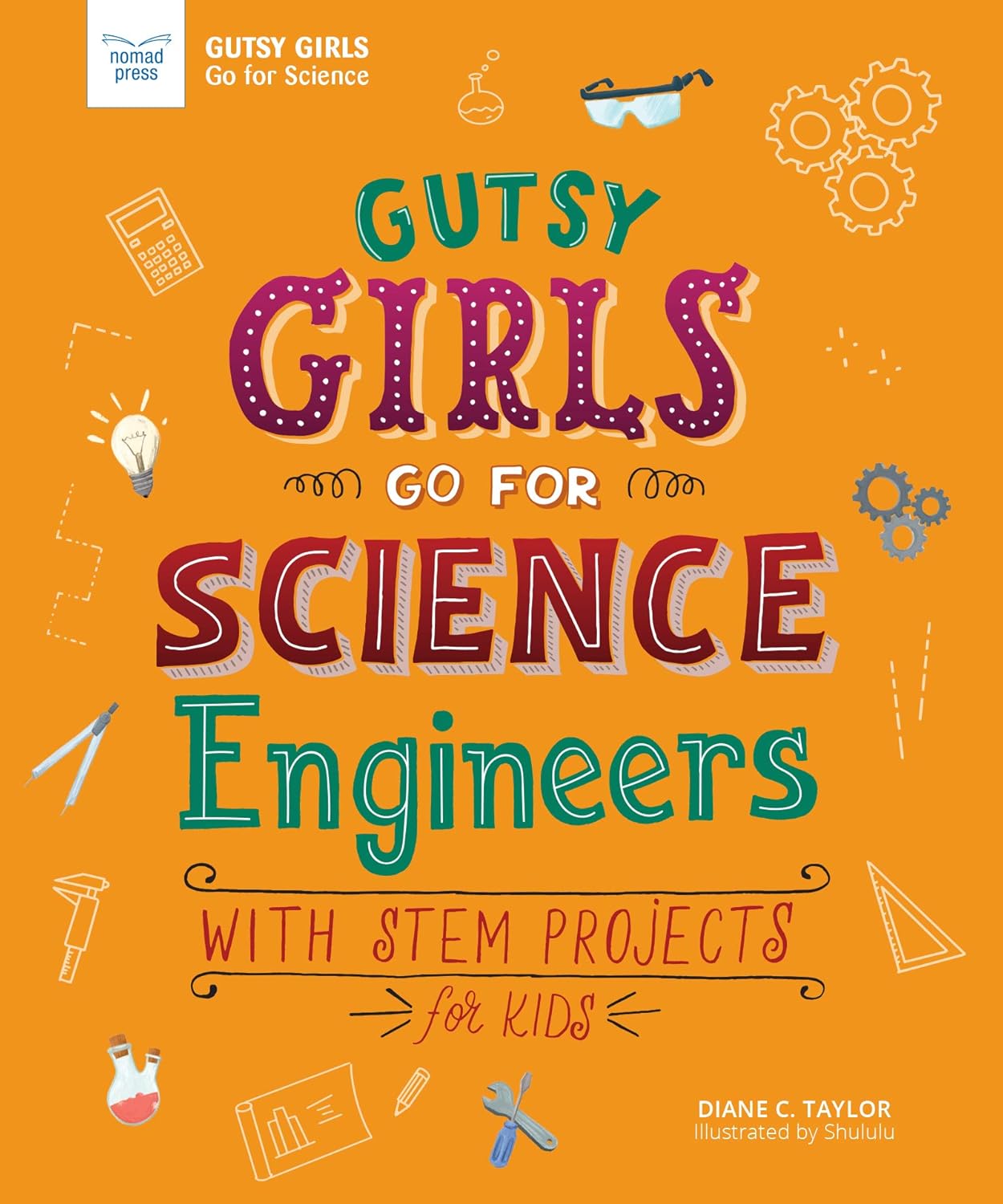 Gutsy Girls Go for Science: Engineers: With STEM Projects for Kids by Diane Taylor