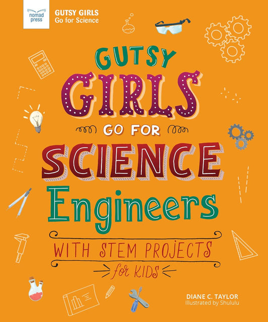 Gutsy Girls Go for Science: Engineers: With STEM Projects for Kids by Diane Taylor