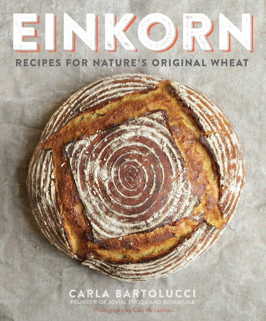 Einkorn: Recipes for Nature's Original Wheat Contributor(s): Bartolucci, Carla (Author) , McLachlan, Clay (Photographer