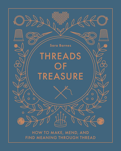 Threads of Treasure: How to Make, Mend, and Find Meaning Through Thread by Sara Barnes