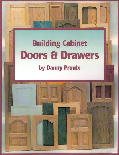 Building Cabinet Doors & Drawers by Danny Proulx