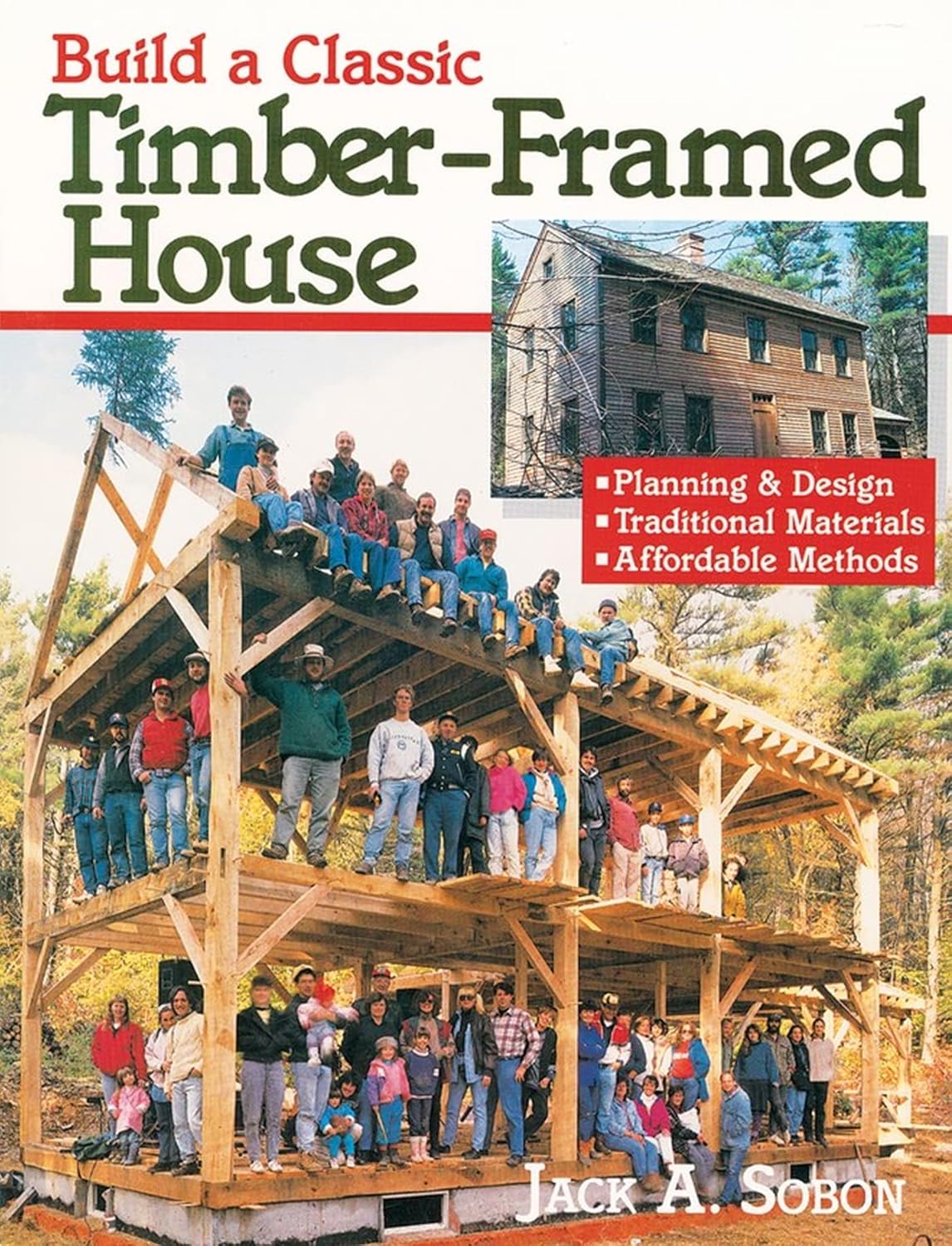 Build a Classic Timber-Framed House: Planning & Design-Traditional Materials-Affordable Methods by Jack Sobon