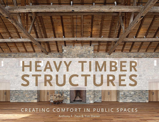 Heavy Timber Structures: Creating Comfort in Public Spaces by Anthony Zaya and Tim Diener