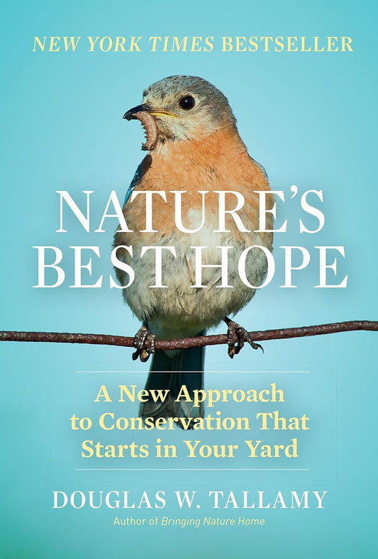 Nature's Best Hope: A New Approach to Conservation That Starts in Your Yard by Douglas W Tallamy