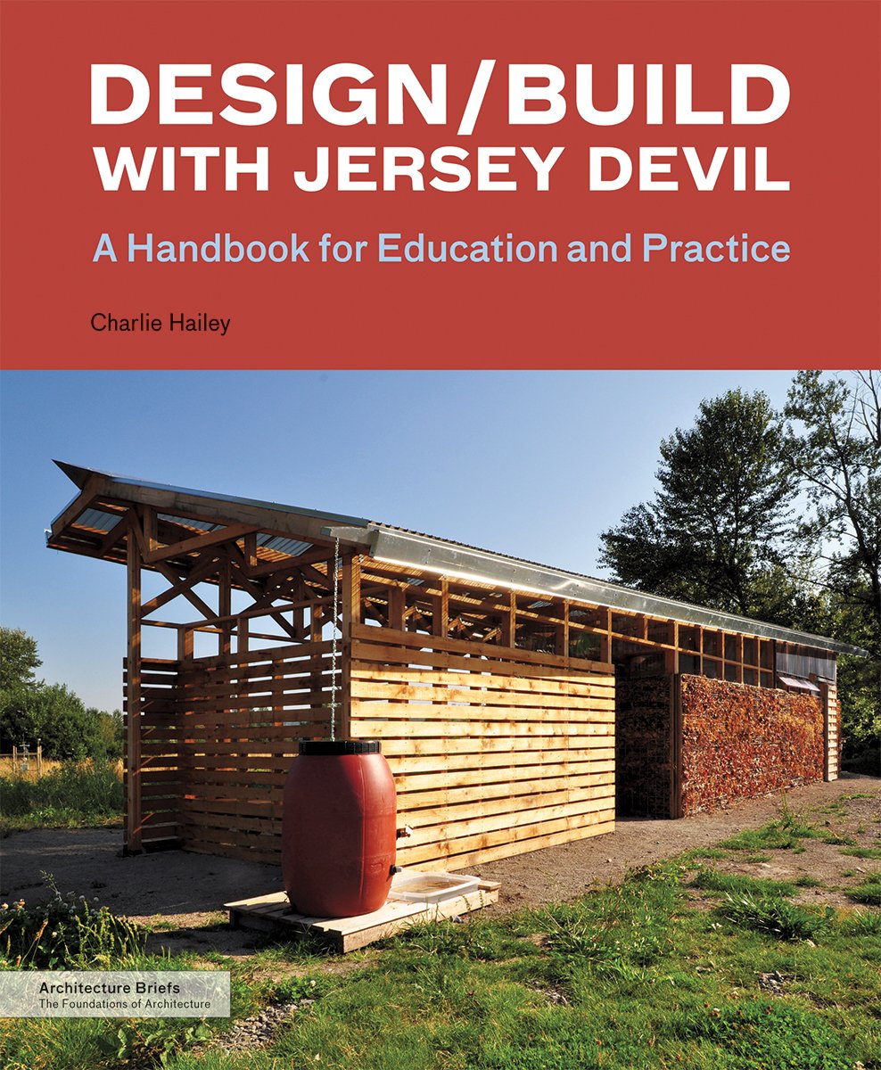 Design/Build with Jersey Devil: A Handbook for Education and Practice by Charlie Hailey (Author)