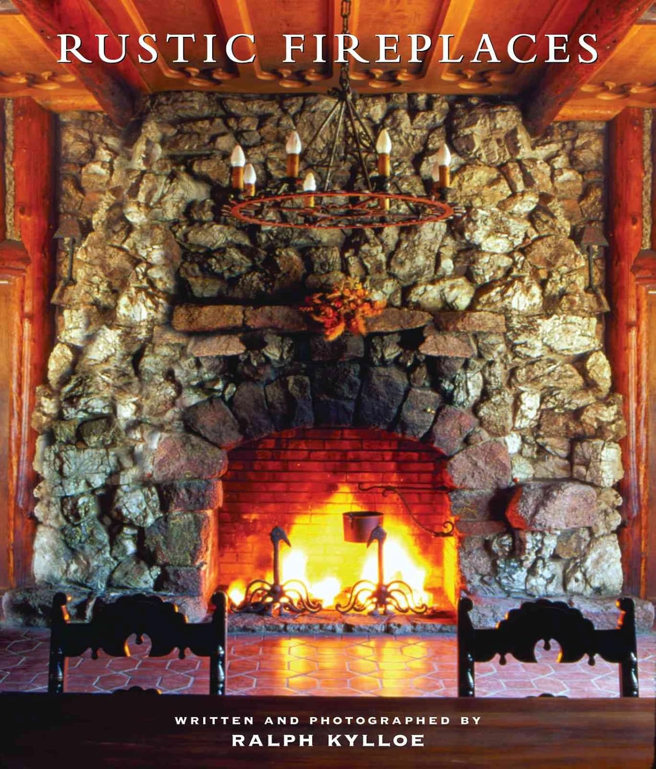 Rustic Fireplaces by Ralph Kylloe