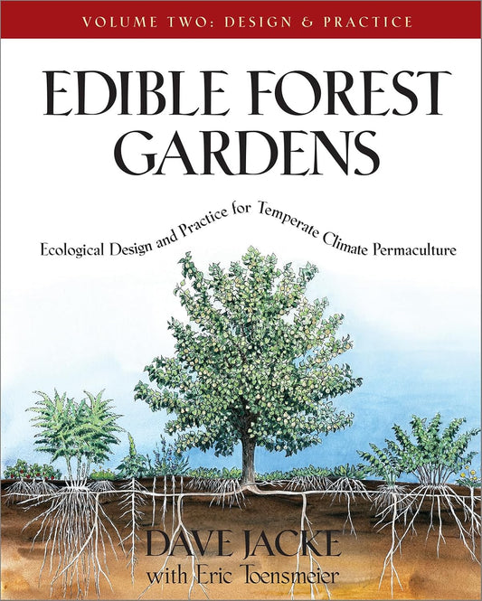 Edible Forest Gardens, Volume II: Ecological Design and Practice for Temperate-Climate Permaculture by  Dave Jacke, and Eric Toensmeier