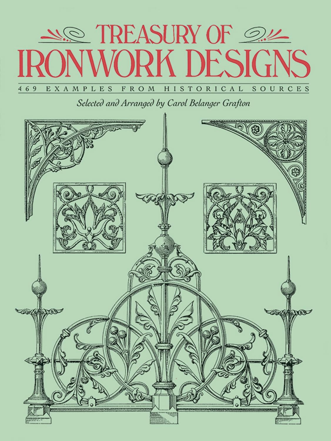 Treasury of Ironwork Designs: 469 Examples from Historical Sources by Carol Belanger Grafton