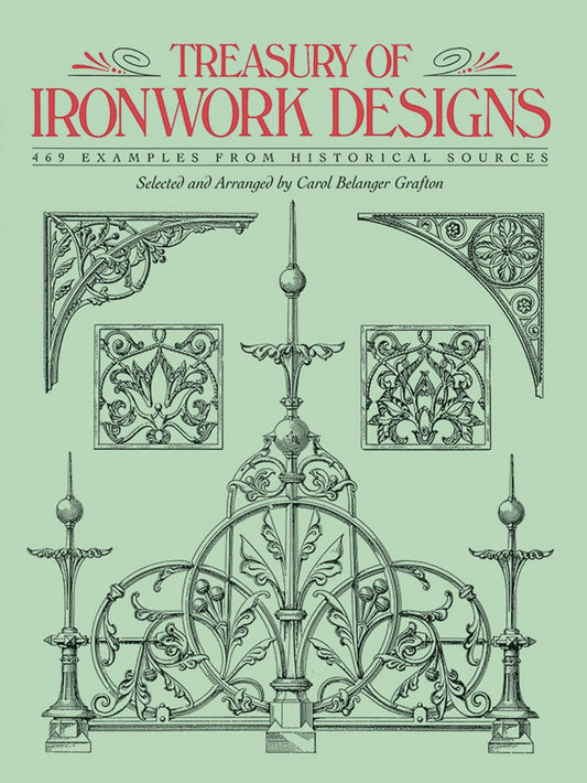 Treasury of Ironwork Designs: 469 Examples from Historical Sources by Carol Belanger Grafton