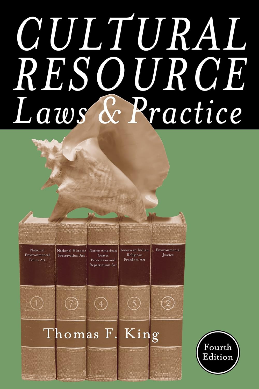 Cultural Resource Laws and Practice (4TH ed.) by Thomas F King