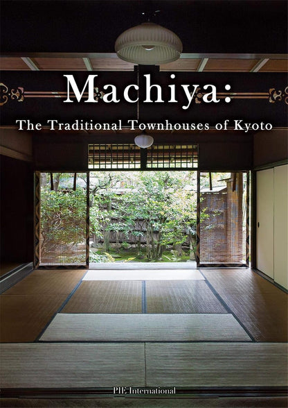 Machiya: The Traditional Townhouses of Kyoto by Kumiko Ishii (Photographer)