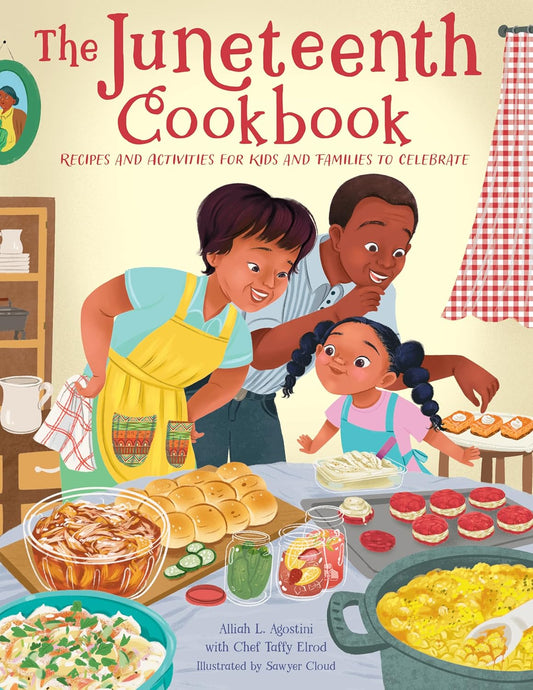 The Juneteenth Cookbook: Recipes and Activities for Kids and Families to Celebrate by Alliah L Agostini