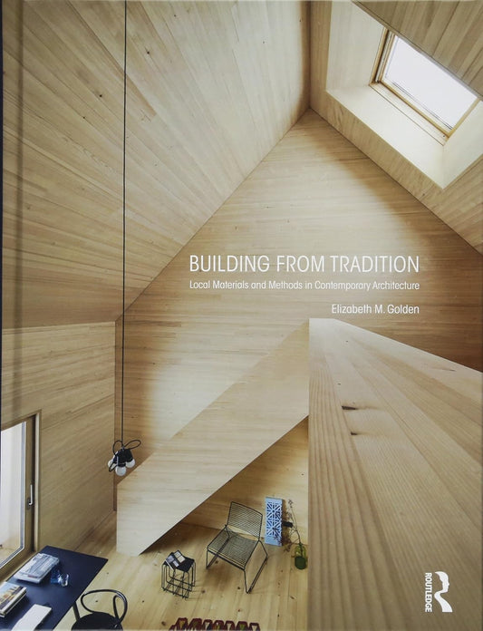 Building from Tradition: Local Materials and Methods in Contemporary Architecture by Elizabeth M. Golden