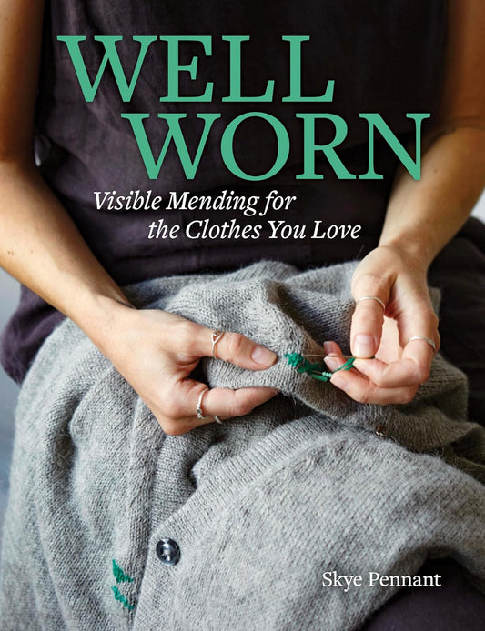 Well Worn: Visible Mending for the Clothes You Love by Skye Pennant