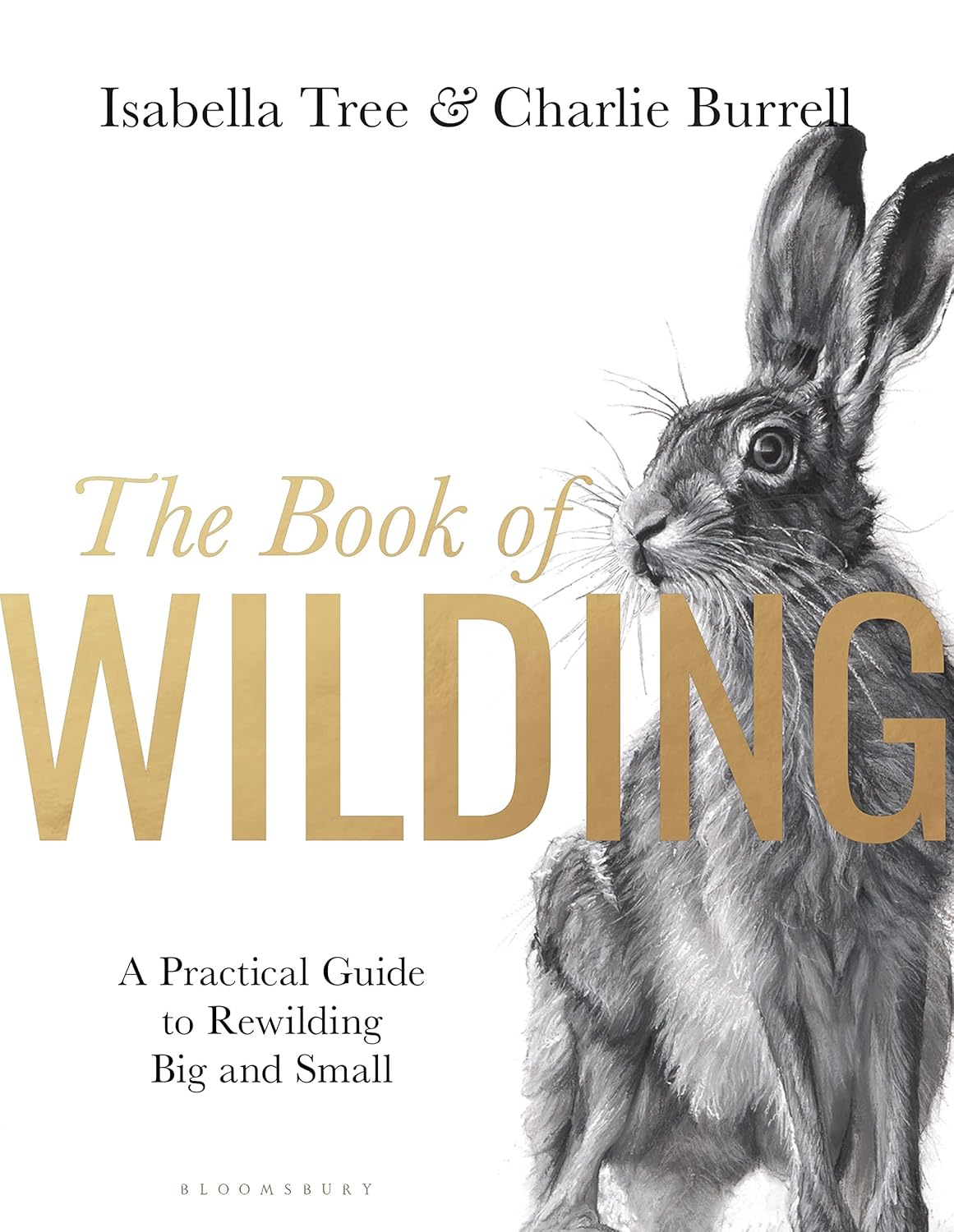 The Book of Wilding: A Practical Guide to Rewilding Big and Small by Isabella Tree, Charlie Burrell