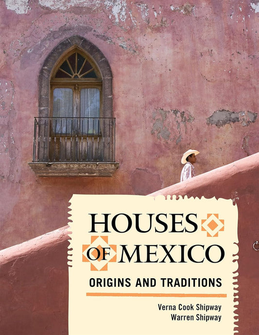 Houses of Mexico: Origins and Traditions by Verna Cook and Warren Shipway