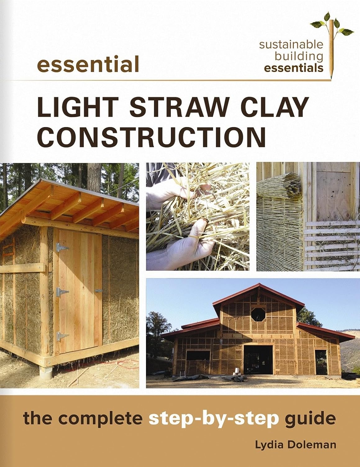 Essential Light Straw Clay Construction: The Complete Step-by-Step Guide by Lydia Doleman