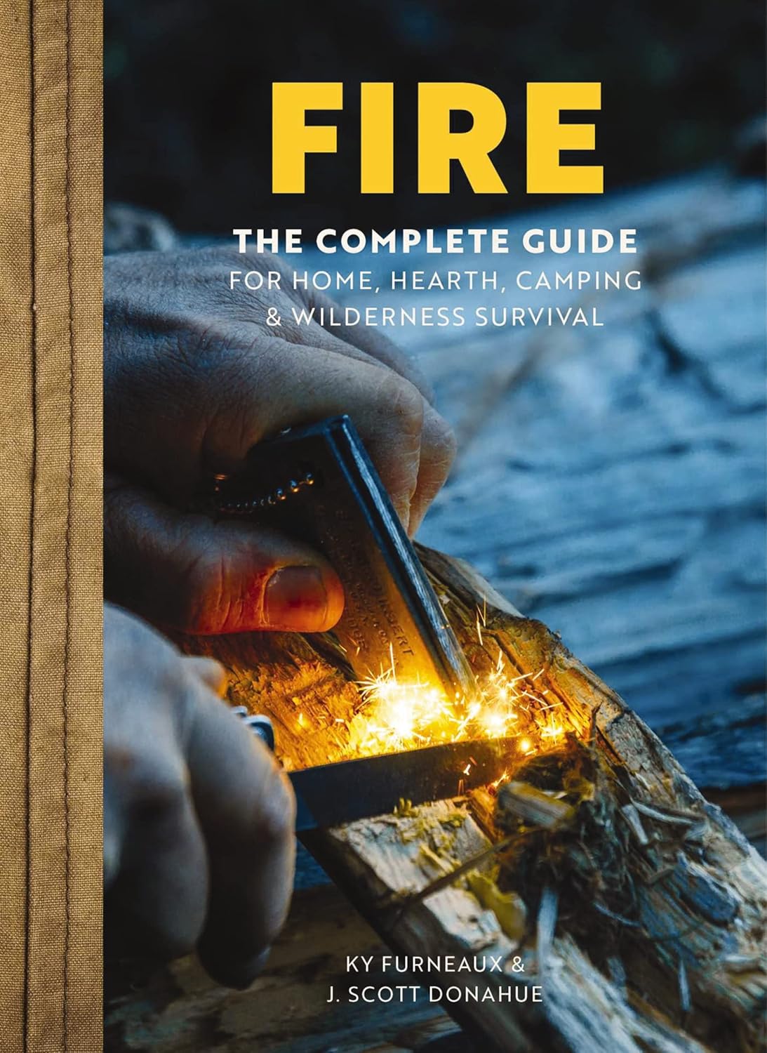 Fire: The Complete Guide for Home, Hearth, Camping and Wilderness Survival by Ky Furneaux, J Scott Donahue