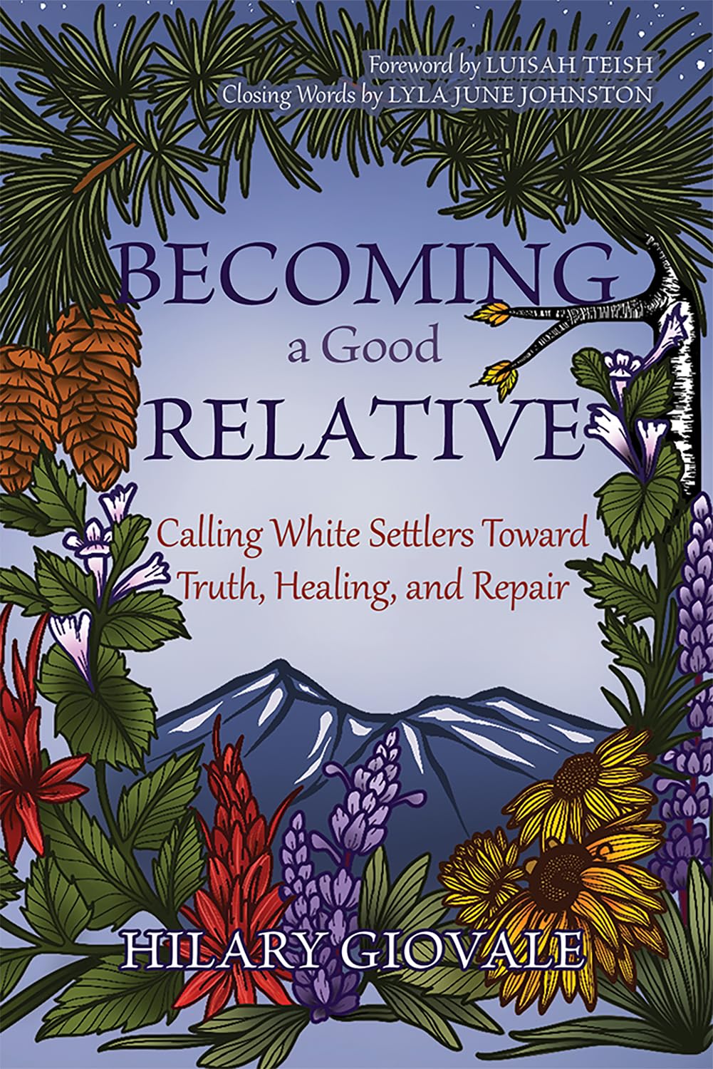 Becoming a Good Relative: Calling White Settlers Toward Truth, Healing, and Repair by Hilary Giovale (Author)