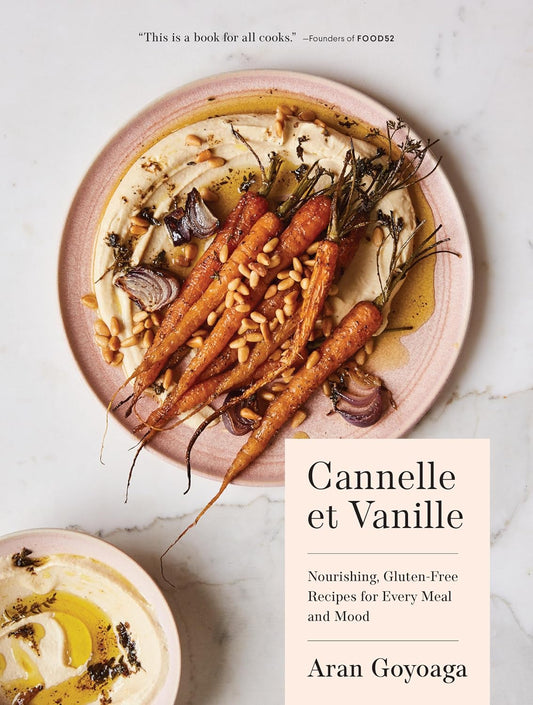 Cannelle Et Vanille: Nourishing, Gluten-Free Recipes for Every Meal and Mood by Goyoaga, Aran (Author)